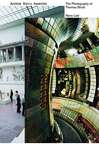 Archive, Matrix, Assembly (The Photographs of Thomas Struth 1978-2018) by Nana Last, 9781943532827