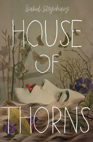 House of Thorns by Isabel Strychacz, 9781665942591