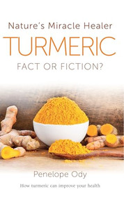 Turmeric (Nature's Miracle Healer: Fact or Fiction) by Penelope Ody, 9780285644038
