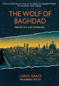 The Wolf of Baghdad (Memoir of a Lost Homeland) by Carol Isaacs (The Surreal McCoy), 9781912408559
