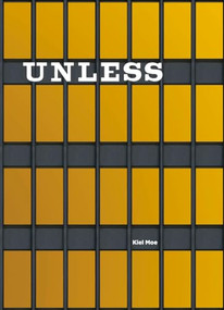 Unless (The Seagram Building Construction Ecology) by Kiel Moe, 9781948765398