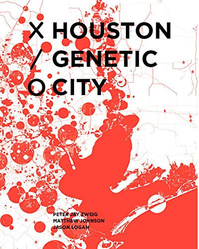 Houston Genetic City by Peter Zweig, Matthew Johnson, Jason Logan, 9781948765244