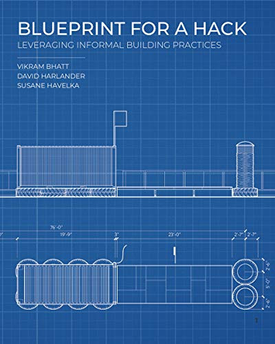 Blueprint for a Hack (Leveraging Informal Building Practices) by Susane Havelka, Vikram Bhatt, Dave Harlander, Jeff Cossette, 9781948765411