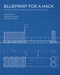 Blueprint for a Hack (Leveraging Informal Building Practices) by Susane Havelka, Vikram Bhatt, Dave Harlander, Jeff Cossette, 9781948765411