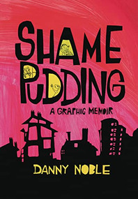 Shame Pudding (A Graphic Memoir) by Danny Noble, 9781951491024