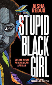 Stupid Black Girl (Essays from an American African) by Aisha Redux, Brianna McCarthy, 9781951491000