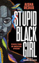 Stupid Black Girl (Essays from an American African) by Aisha Redux, Brianna McCarthy, 9781951491000