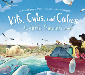 Kits, Cubs, and Calves (An Arctic Summer) by Suzie Napayok-Short, Tamara Campeau, 9781772272741