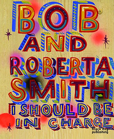 I Should be in Charge (Bob and Roberta Smith) by Bob Smith, 9781907317262