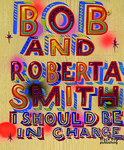 I Should be in Charge (Bob and Roberta Smith) by Bob Smith, 9781907317262