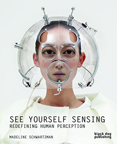 See Yourself Sensing (Redefining Human Perception) by Madeline Schwartzman, 9781907317293