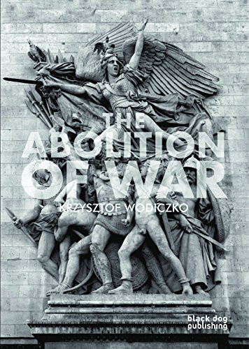 The Abolition of War by Krzysztof Wodiczko, 9781907317668
