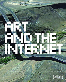 Art and the Internet by Phoebe Stubbs, Domenico Quaranta, Joanne McNeil, Nick Lambert, 9781907317989