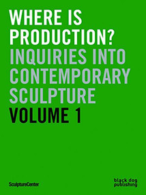 Where is Production? (Inquiries into Contemporary Sculpture vol 1) by Ruba Katrib, Mary Ceruti, 9781908966254