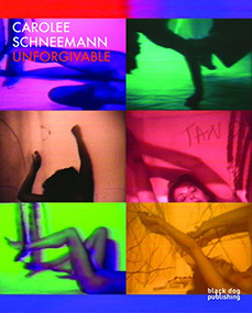 Carolee Schneemann (Unforgivable) by Carolee Schneemann, Melissa Ragona, Kenneth White, Stéphane Aquin, Emily Caigan, R Bruce Elder, Ron Hanson, Juan Carlos Kase, Brett Kashmere, Anette Kubitza, Erica Levin, Scott MacDonald, Thomas McEvilley, Ara Osterweil, Maura Reilly, Kristine Stiles, 9781908966513