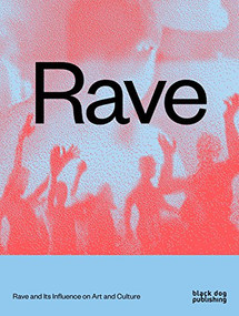 RAVE (Rave and its Influence on Art and Culture) by Nav Haq, Wolfgang Tillmans, Mark  Fisher, 9781910433874