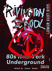 Rivington School (80s New York Underground) by Istvan Kantor, Toyo  Tsuchiya, 9781910433959