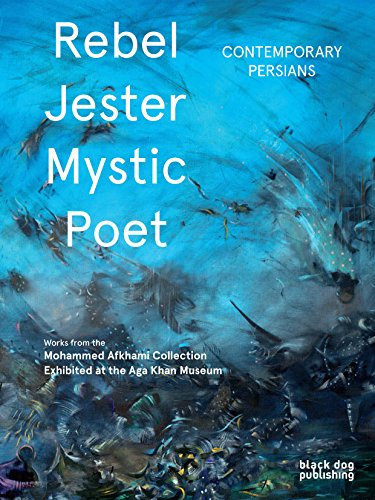 Rebel, Jester, Mystic, Poet (Contemporary Persians) by Fereshteh Daftari, 9781911164319