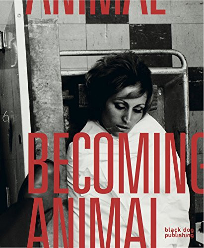Becoming Animal by Raymond Tallis, Ron Broglio, Sven-Olov Wallenstein, Donald Preziosi, Claus Carstensen, Jens Tang Kristensen, Anne Gregersen, Frederik Stjernfelt, 9781911164401