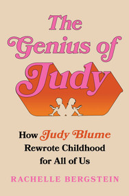 The Genius of Judy (How Judy Blume Rewrote Childhood for All of Us) by Rachelle Bergstein, 9781668010907