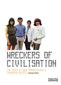 Wreckers of Civilisation (The Story of Coum Transmissions & Throbbing Gristle) by Simon Ford, 9781911164739