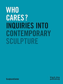 Who Cares? (Inquiries Into Contemporary Sculpture) by Mary Ceruti, Ruba Katrib, 9781911164890
