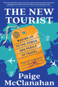 The New Tourist (Waking Up to the Power and Perils of Travel) by Paige McClanahan, 9781668011775