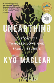 Unearthing (A Story of Tangled Love and Family Secrets) - 9781668012611 by Kyo Maclear, 9781668012611