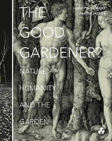 The Good Gardener? (Nature, Humanity and the Garden) by Annette Giesecke, 9781908967459