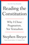 Reading the Constitution (Why I Chose Pragmatism, Not Textualism) by Stephen Breyer, 9781668021538