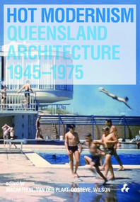 Hot Modernism (Queensland Architecture 1945-1975) by Macarthur John, 9781908967589