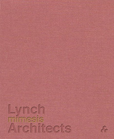 Mimesis (Lynch Architects) by Patrick Lynch, Alexandra Stara, Laura Evans, Claudia Lynch, 9781908967664