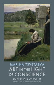 Art in the Light of Conscience (Eight Essays on Poetry) by Marina Tsvetaeva, Angela Livingstone, 9781852248642