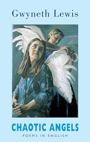 Chaotic Angels (Poems in English) by Gwyneth Lewis, 9781852247232