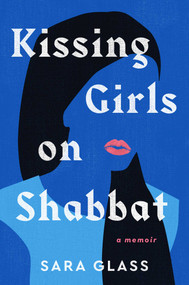 Kissing Girls on Shabbat (A Memoir) by Sara Glass, 9781668031216