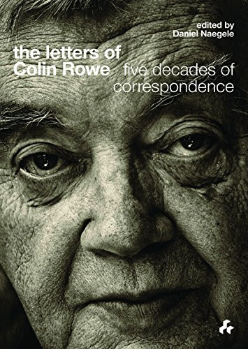 The Letters of Colin Rowe (Five Decades of Correspondence) by Rowe Colin, Daniel Naegele, 9781908967534