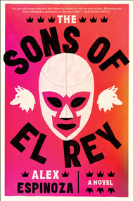 The Sons of El Rey by Alex Espinoza, 9781668032787