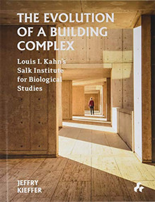 The Evolution of a Building Complex (Louis I. Kahn's Salk Institute for Biological Studies) by Jeffry Kieffer, 9781911339359