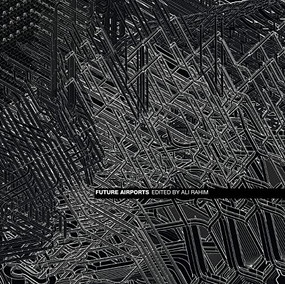 Future Airports by Ali Rahim, 9781951541002