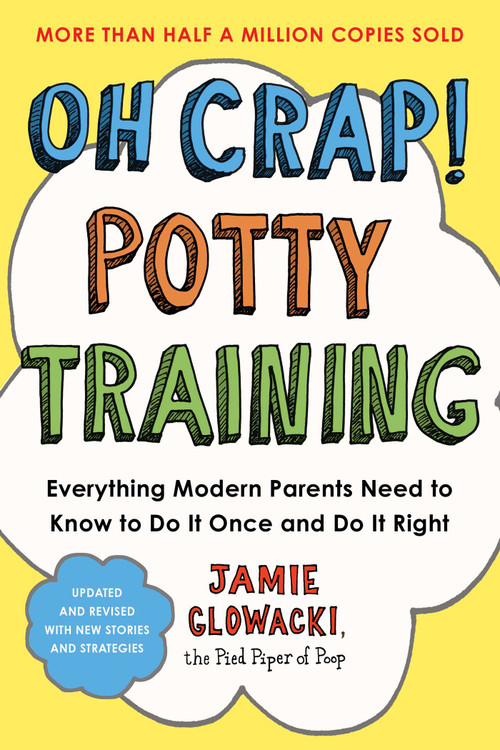 Oh Crap! Potty Training (Everything Modern Parents Need to Know  to Do It Once and Do It Right) - 9781668050019 by Jamie Glowacki, 9781668050019