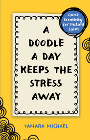 A Doodle a Day Keeps the Stress Away (Quick Creativity for Instant Calm) by Tamara Michael, 9781668058831