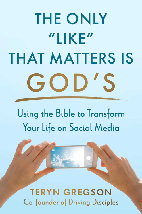 The Only Like That Matters Is God's (Using the Bible to Transform Your Life on Social Media) by Teryn Gregson, 9781680999143