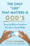 The Only Like That Matters Is God's (Using the Bible to Transform Your Life on Social Media) by Teryn Gregson, 9781680999143