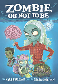 Zombie, Or Not to Be by Kyle Sullivan, Derek Sullivan, 9781948931137
