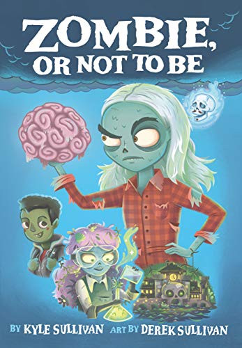 Zombie, Or Not to Be by Kyle Sullivan, Derek Sullivan, 9781948931137