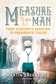 Measure of a Man (From Auschwitz Survivor to Presidents' Tailor) - 9781684515080 by Martin Greenfield, Wynton Hall, 9781684515080
