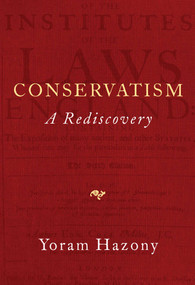 Conservatism (A Rediscovery) - 9781684515899 by Yoram Hazony, 9781684515899