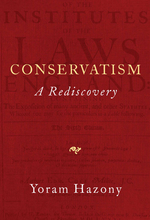 Conservatism (A Rediscovery) - 9781684515899 by Yoram Hazony, 9781684515899