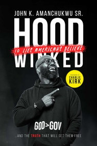 Hoodwinked (10 Lies Americans Believe and the Truth That Will Set Them Free) by John K. Amanchukwu, Charlie Kirk, 9781684516926