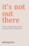 It's Not Out There (How to see differently and live an extraordinary, ordinary life) by Danapriya, 9781911407591
